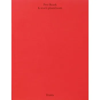 Umění K teorii plastičnosti Petr Rezek