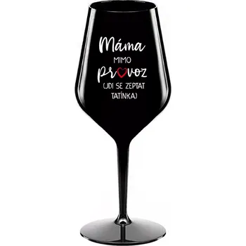 Sklenice MÁMA MIMO PROVOZ (JDI SE ZEPTAT TATÍNKA) - černá nerozbitná sklenice na víno 470 ml