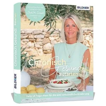 Chronisch gesund #starten - Dein 14-Tage-Plan für die anti-entzündliche Ernährung - Sendl, Judith