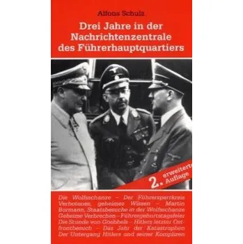 Literární biografie Drei Jahre in der Nachrichtenzentrale des Führerhauptquartiers - Schulz, Alfons