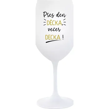 Sklenice PŘES DEN DĚCKA, VEČER DECKA! - bílá sklenice na víno 350 ml