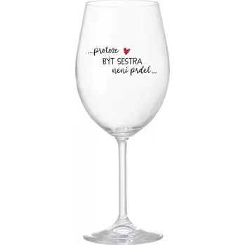 Sklenice PROTOŽE BÝT SESTRA NENÍ PRDEL - čirá sklenice na víno 350 ml