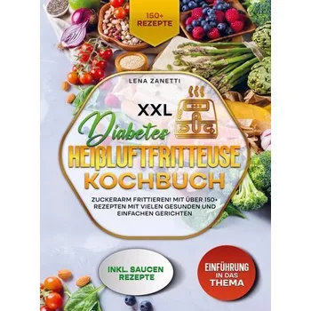 XXL Diabetes Heißluftfritteuse Kochbuch - Lena Zanetti