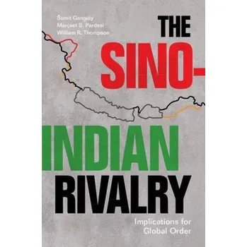 Cizí jazyk Sino-Indian Rivalry - Ganguly, Sumit (Indiana University, Bloomington) a Pardesi, Manjeet S. (Victoria University of Wellington) a Thompson, William R. (Indiana University, Bloomington)
