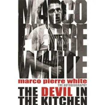 Literární biografie The Devil in the Kitchen - White, Marco Pierre; Steen, James