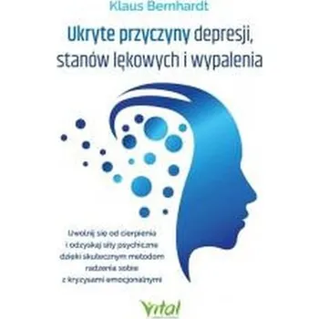 Osobní rozvoj Ukryte przyczyny depresji, stanów lękowych i wypalenia - Bernhardt, Klaus