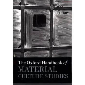 The Oxford Handbook of Material Culture Studies - Hicks, Dan [EN] (2018, Brožovaná / brožovaná, Oxford University Press)