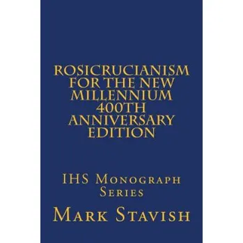 Učebnice Rosicrucianism for the New Millennium - 400th Anniversary Edition: IHS Monograph Series (Mark Stavish,Alfred DeStefano III)(Brožovaná)