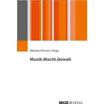 Musik.Macht.Gewalt - Hofmann, Gabriele