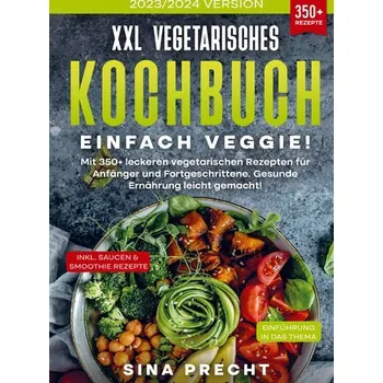XXL Vegetarisches Kochbuch - Einfach Veggie! - Sina Precht