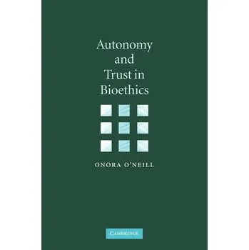 Populárně naučná literatura pro dospělé Autonomy and Trust in Bioethics - O'Neill, Onora