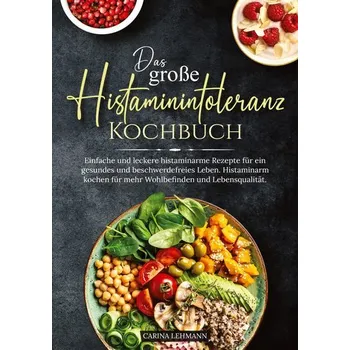 Das große Histaminintoleranz Kochbuch - Lehmann, Carina [DE] (2023, Brožovaná, Kochfanatiker Verlag)