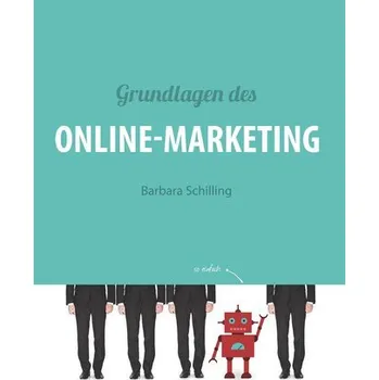 Grundlagen des Online Marketing - Schilling, Barbara