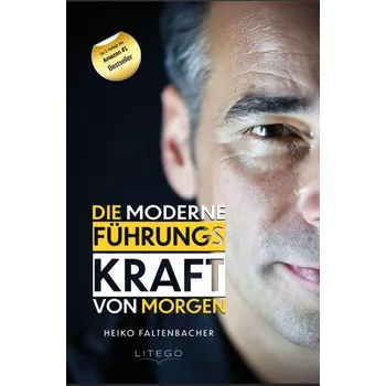 Die moderne Führungskraft von morgen - Faltenbacher, Heiko [DE] (2025, Brožovaná, Litego Verlag)