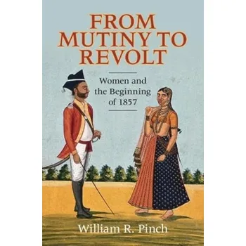 From Mutiny to Revolt - Pinch, William R. (Wesleyan University, Connecticut)