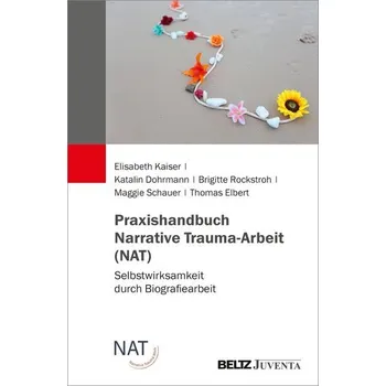 Praxishandbuch Narrative Trauma-Arbeit (NAT) - Kaiser, Elisabeth