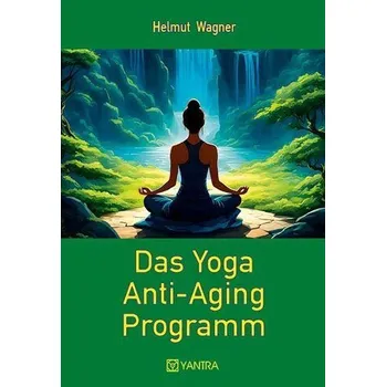 Das Yoga Anti-Aging Programm - Wagner, Helmut