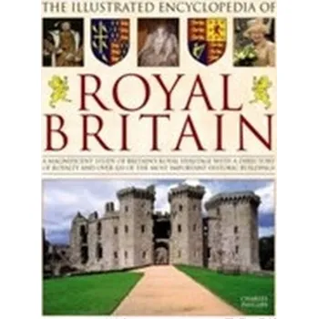 Illustrated Encyclopedia of Royal Britain - Charles Phillips