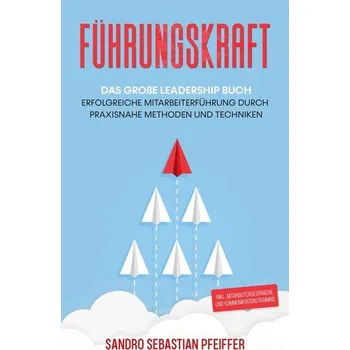 Führungskraft: Das große Leadership Buch - Pfeiffer, Sandro Sebastian