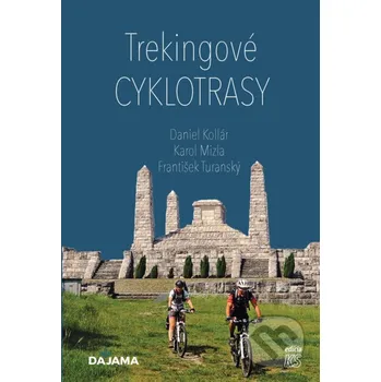 Kniha Trekingové cyklotrasy - Daniel Kollár, František Turanský, Karol Mizla DAJAMA