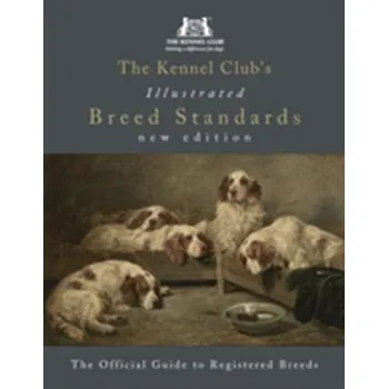 The Kennel Club's Illustrated Breed Standards: The Official Guide to Registered Breeds - The Kennel Club