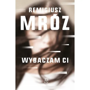 Wybaczam Ci Remigiusz Mróz