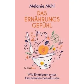 Das Ernährungsgefühl - Mühl, Melanie