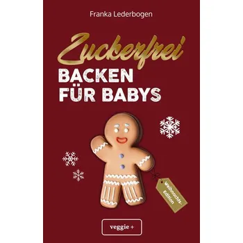 Zuckerfrei backen für Babys (Weihnachtsedition) - Lederbogen, Franka