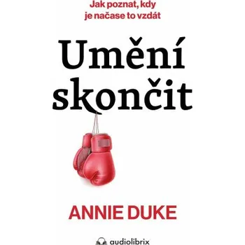 Umění skončit - Annie Duke