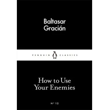 Anglický jazyk How to Use Your Enemies - Baltasar Gracián