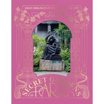 The Secret Gardens of Paris - Elli Ioannou