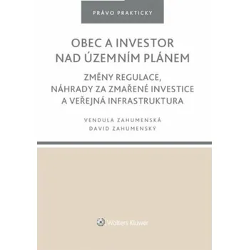 Obec a investor nad územním plánem - Změny regulace, náhrady za zmařené investice a veřejná infrastruktura - David Zahumenský, Vendula Zahumenská