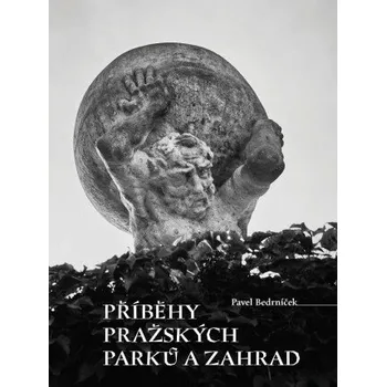 Příběhy pražských parků a zahrad - Pavel Bedrníček