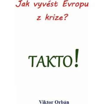 Jak vyvést Evropu z krize? Takto! - Viktor Orbán