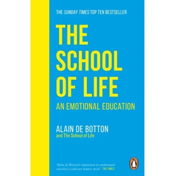 The School of Life : An Emotional Education - Alain de Botton