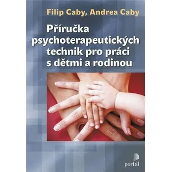 Příručka psychoterapeutických technik - Andrea Caby, Filip Caby