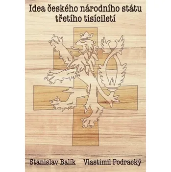 Idea českého národního státu třetího tisíciletí - Stanislav Balík, Vlastimil Podracký