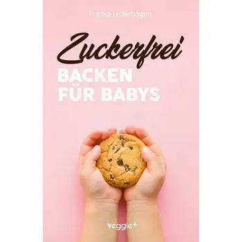 Zuckerfrei backen für Babys - Lederbogen, Franka