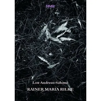 Literární biografie Rainer Maria Rilke - Lou Andreas-Salomé, Jana Vahalíková