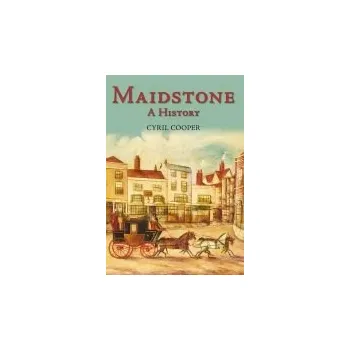 Maidstone: A History - Cooper, Cyril