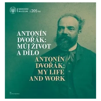 Literární biografie Antonín Dvořák: Můj život a dílo / Antonín Dvořák: My Life and Work Veronika Vejvodová