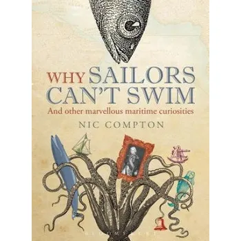 Cizí jazyk Why Sailors Can't Swim and Other Marvellous Maritime Curiosities - Compton, Nic