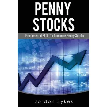 Učebnice Penny Stocks: Fundamental Skills To Dominate Penny Stocks (Jordon Sykes)(Brožovaná)