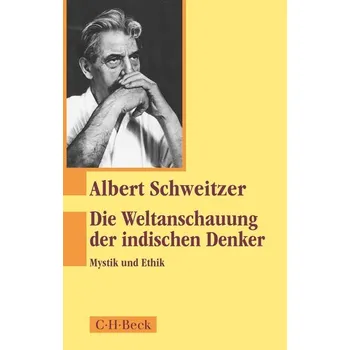 Populárně naučná literatura pro dospělé Die Weltanschauung der indischen Denker - Schweitzer Albert