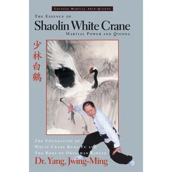The Essence of Shaolin White Crane - Yang Jwing-ming [EN] (2024, Pevná, YMAA Publication Center)