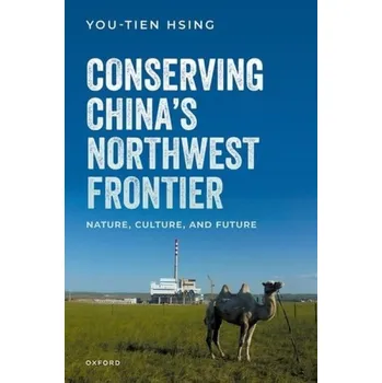 Učebnice Conserving China's Northwest Frontier - Hsing, You-Tien (Professor of Geography, Professor of Geography, University of California at Berkeley)