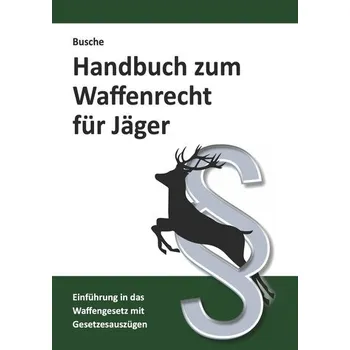 Handbuch zum Waffenrecht für Jäger - Busche, André [DE] (2025, Brožovaná, Juristischer Fachverlag)