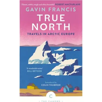 Cestování True North: Travels in Arctic Europe (Gavin Francis)(Brožovaná)