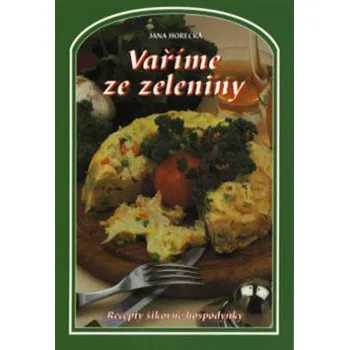 Jana Horecká nepouž. Vaříme ze zeleniny Stav: Použité zboží - běžné opotřebení