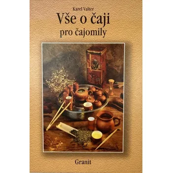 Karel Valter Vše o čaji pro čajomily Stav: Použité zboží - běžné opotřebení